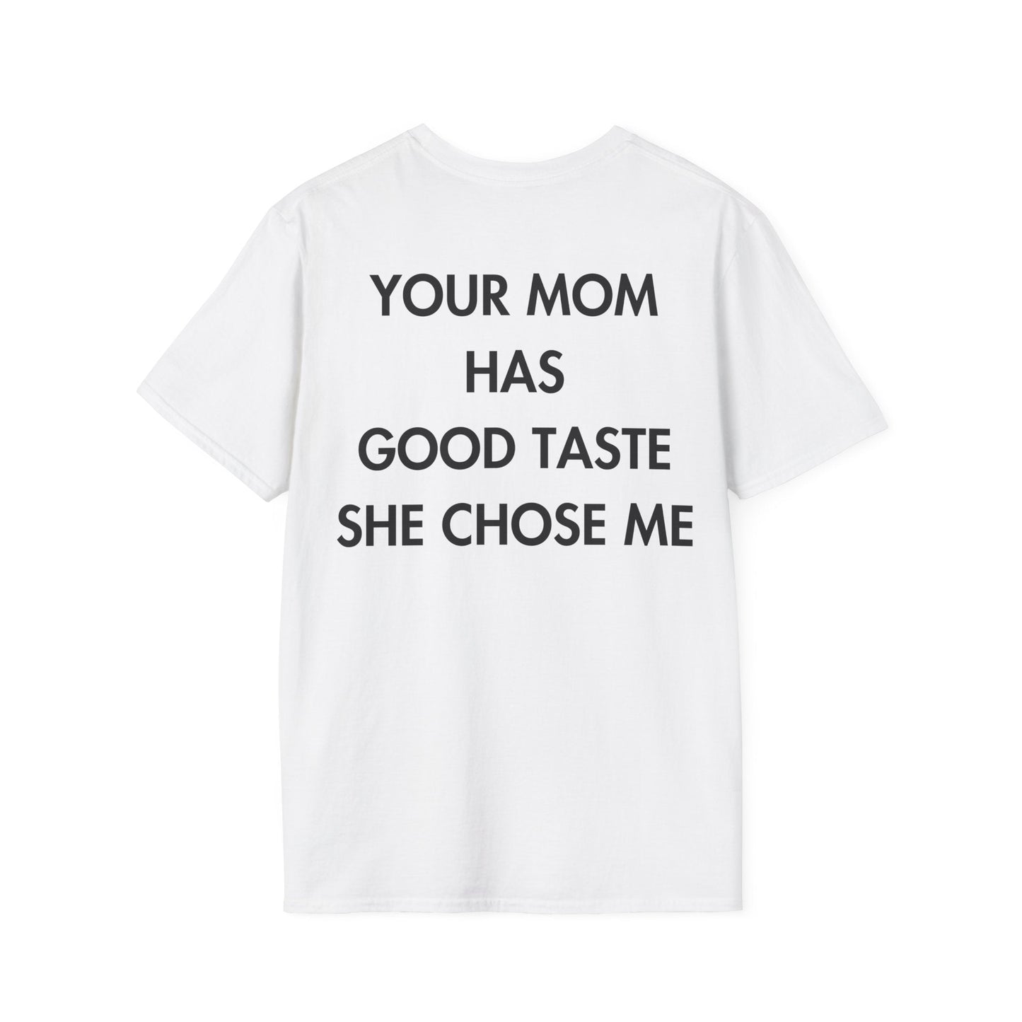 YOUR MOM HAS GOOD TASTE SHE CHOSE ME - Everything I Love - Unisex T-Shirt - Back Print-3