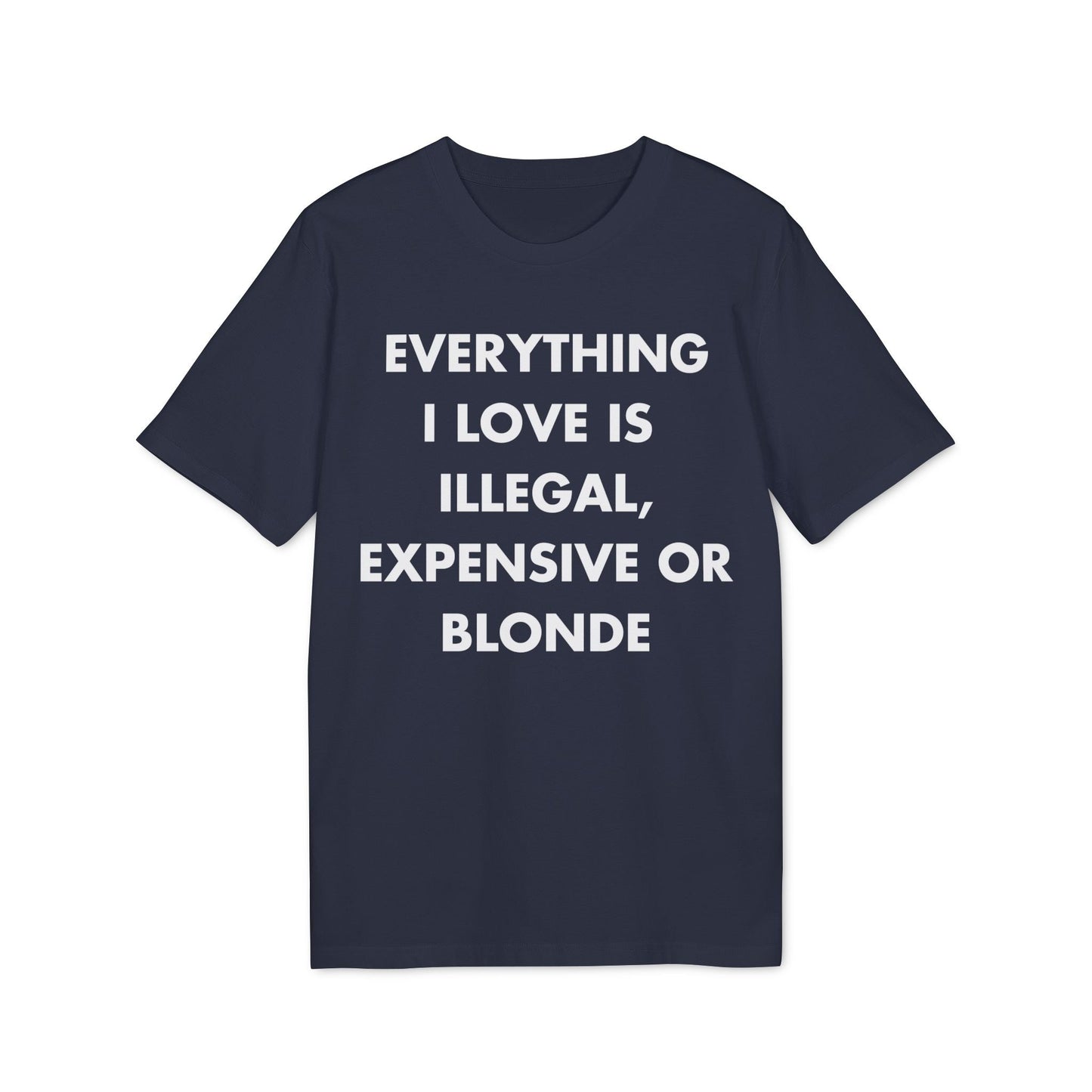 Everything I Love is illegal expensive or Blonde - Everything I Love - Premium Bio Unisex T-Shirt - Front Print-5