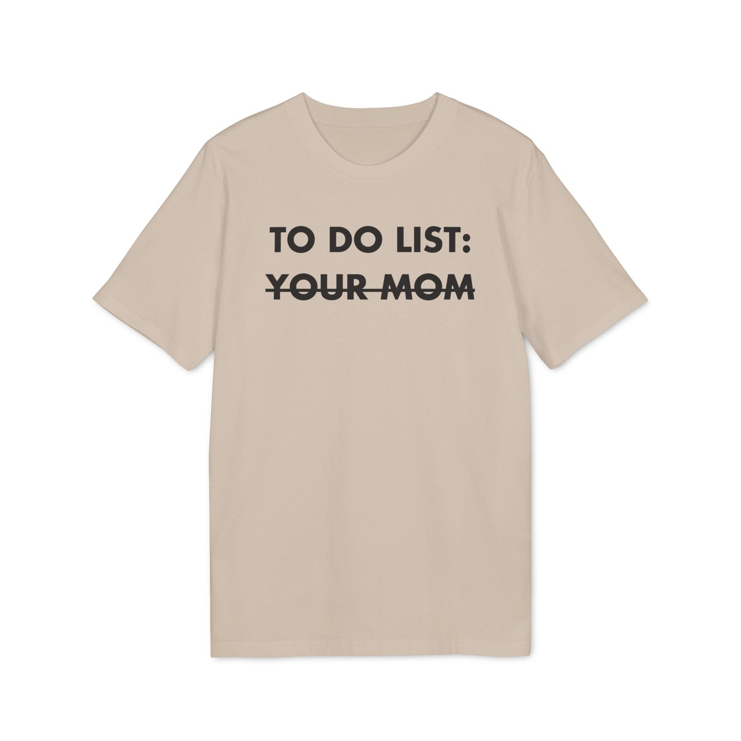 To do List: Your Mom - Everything I Love - Premium Bio Unisex T-Shirt - Front Print-7
