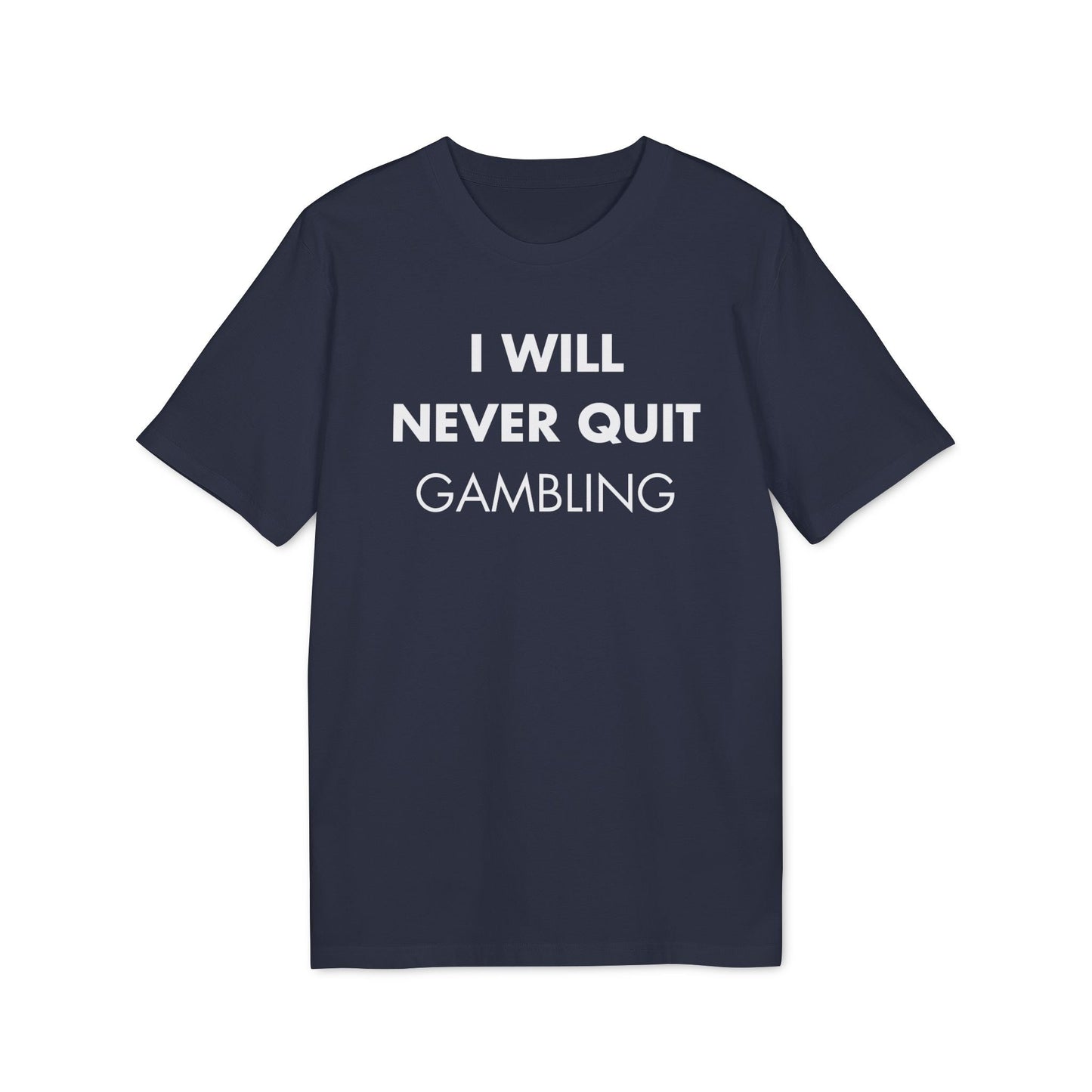 I will never quit gambling - Everything I Love - Premium Bio Unisex T-Shirt - Front Print-5