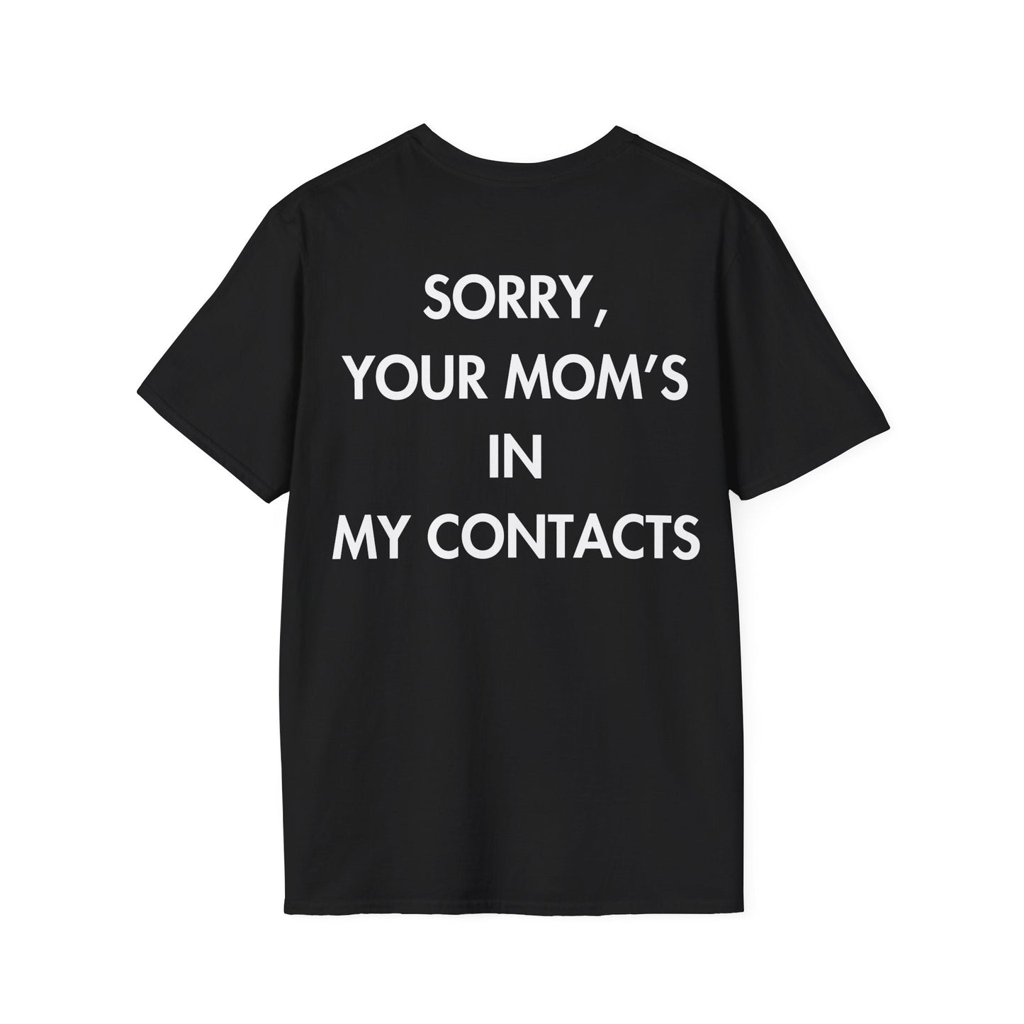 SORRY, YOUR MOM’S IN MY CONTACTS - Everything I Love - Unisex T-Shirt - Back Print-0