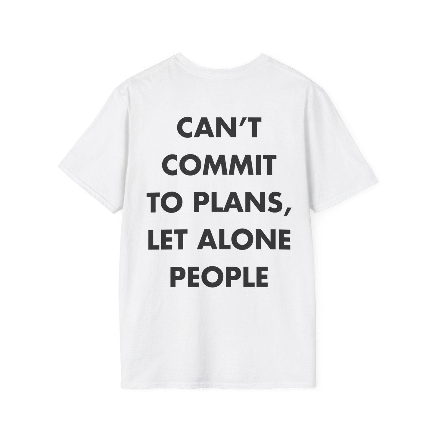 CAN’T COMMIT TO PLANS, LET ALONE PEOPLE - Everything I Love - Unisex T-Shirt - Back Print-3