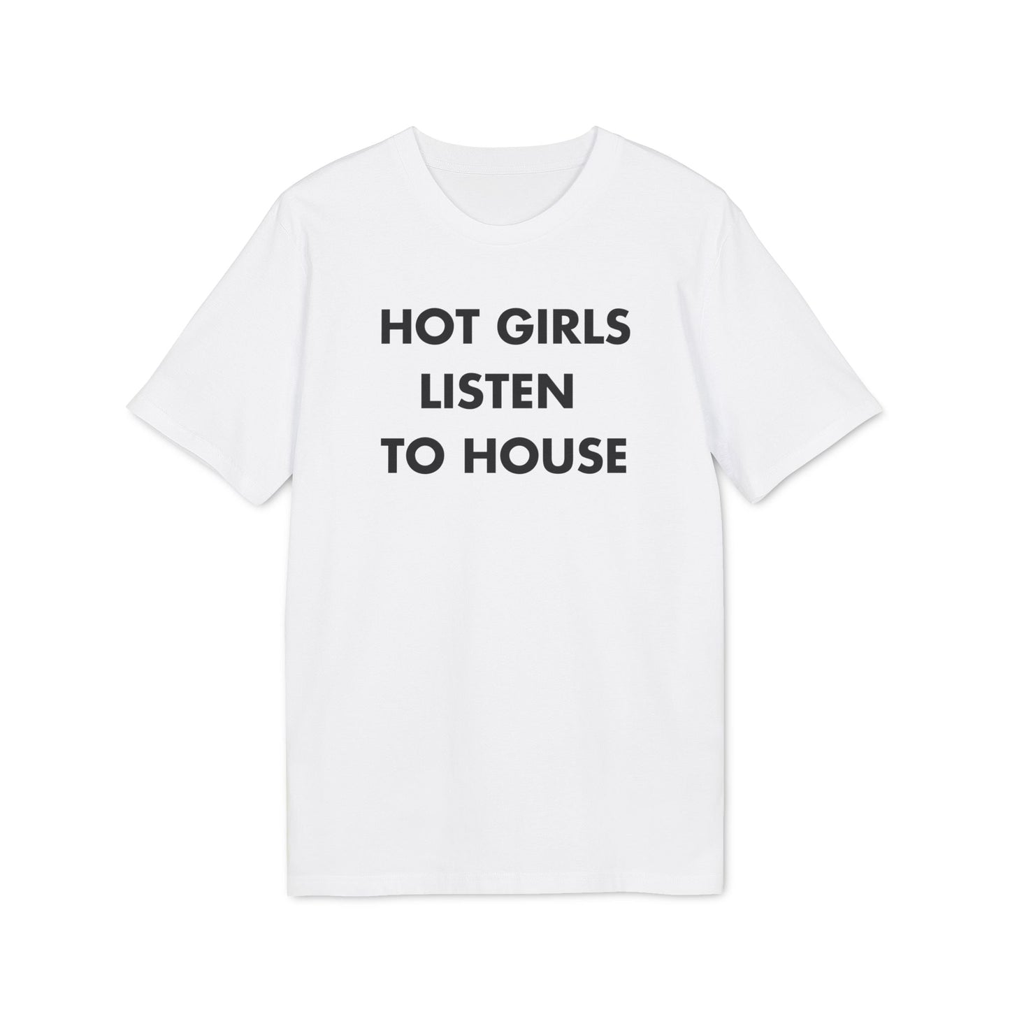 Hot Girls listen to House - Everything I Love - Premium Bio Unisex T-Shirt - Front Print-6