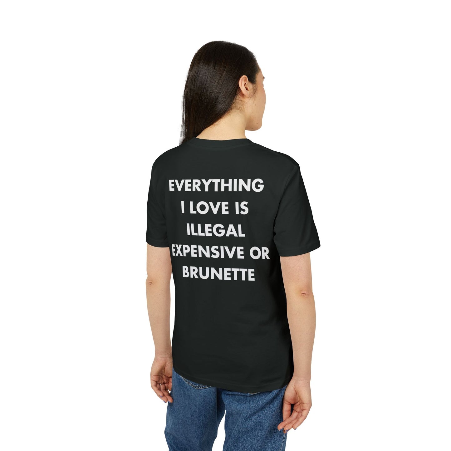 Everything I Love is illegal expensive or Brunette - Everything I Love - Premium Bio Unisex T-Shirt - Back Print-2