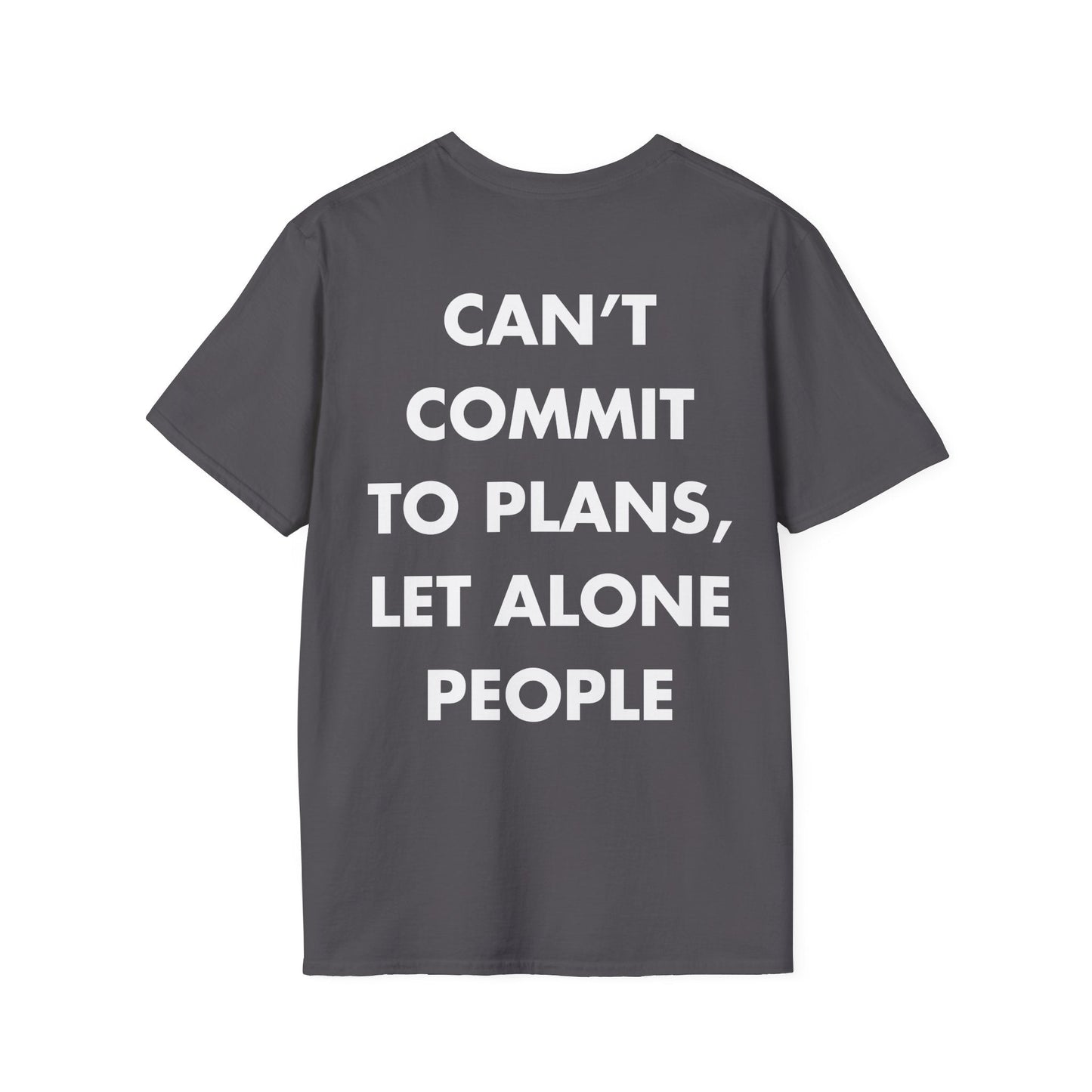 CAN’T COMMIT TO PLANS, LET ALONE PEOPLE - Everything I Love - Unisex T-Shirt - Back Print-1
