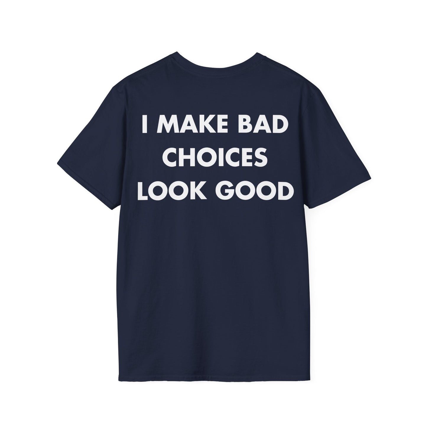I MAKE BAD CHOICES LOOK GOOD - Everything I Love - Unisex T-Shirt - Back Print-2