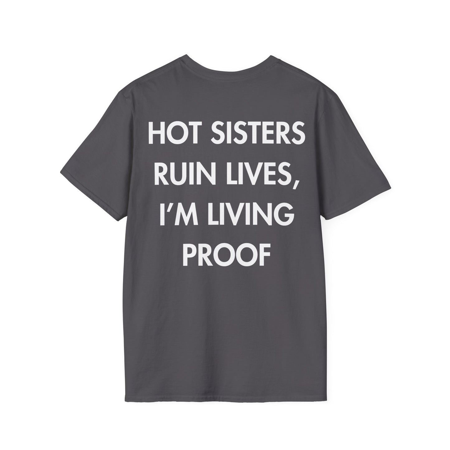 HOT SISTERS RUIN LIVES, I’M LIVING PROOF - Everything I Love - Unisex T-Shirt - Back Print-1