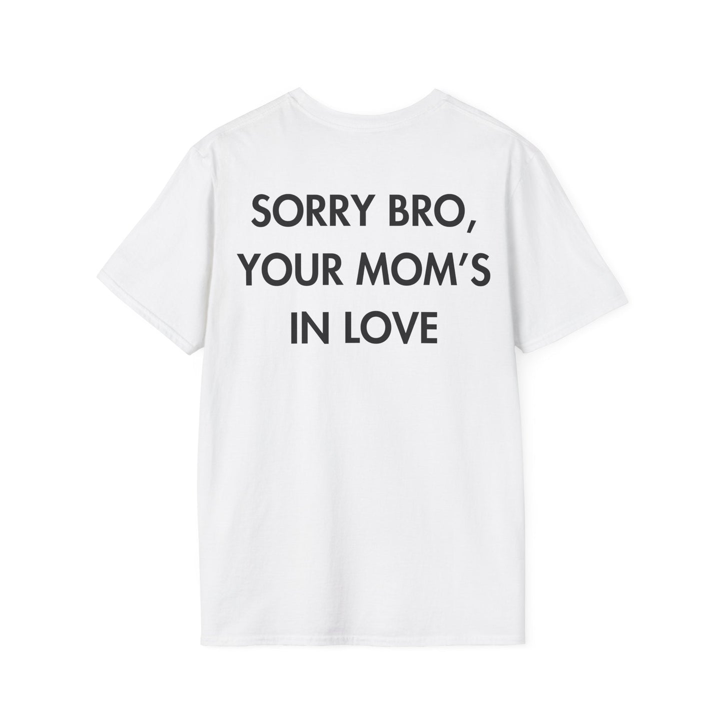 SORRY BRO, YOUR MOM’S IN LOVE - Everything I Love - Unisex T-Shirt - Back Print-3