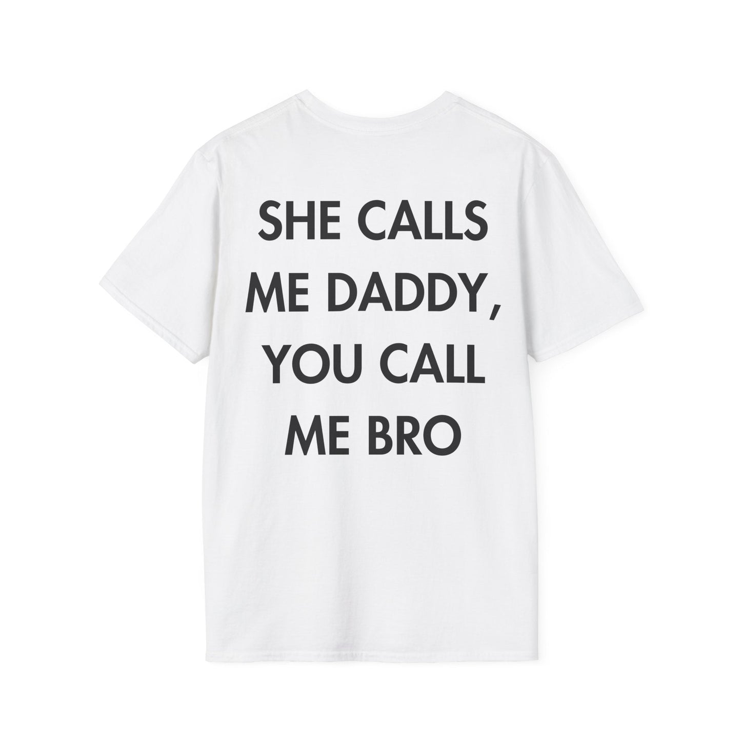 SHE CALLS ME DADDY, YOU CALL ME BRO - Everything I Love - Unisex T-Shirt - Back Print-3