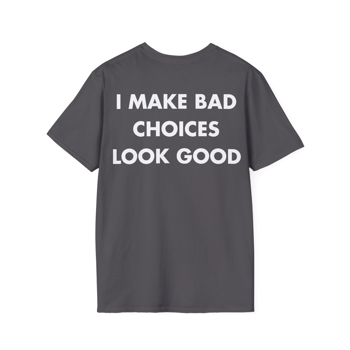 I MAKE BAD CHOICES LOOK GOOD - Everything I Love - Unisex T-Shirt - Back Print-1