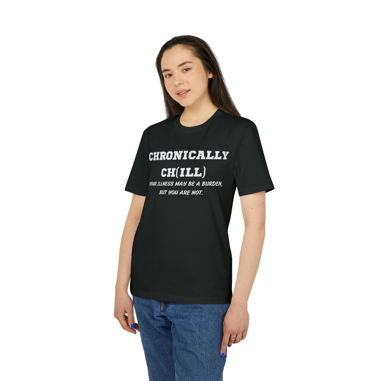 Chronically Ch(ill) Your illness may be a burden, but you are not - See the Way - Premium Bio Unisex T-Shirt - Front Print-2