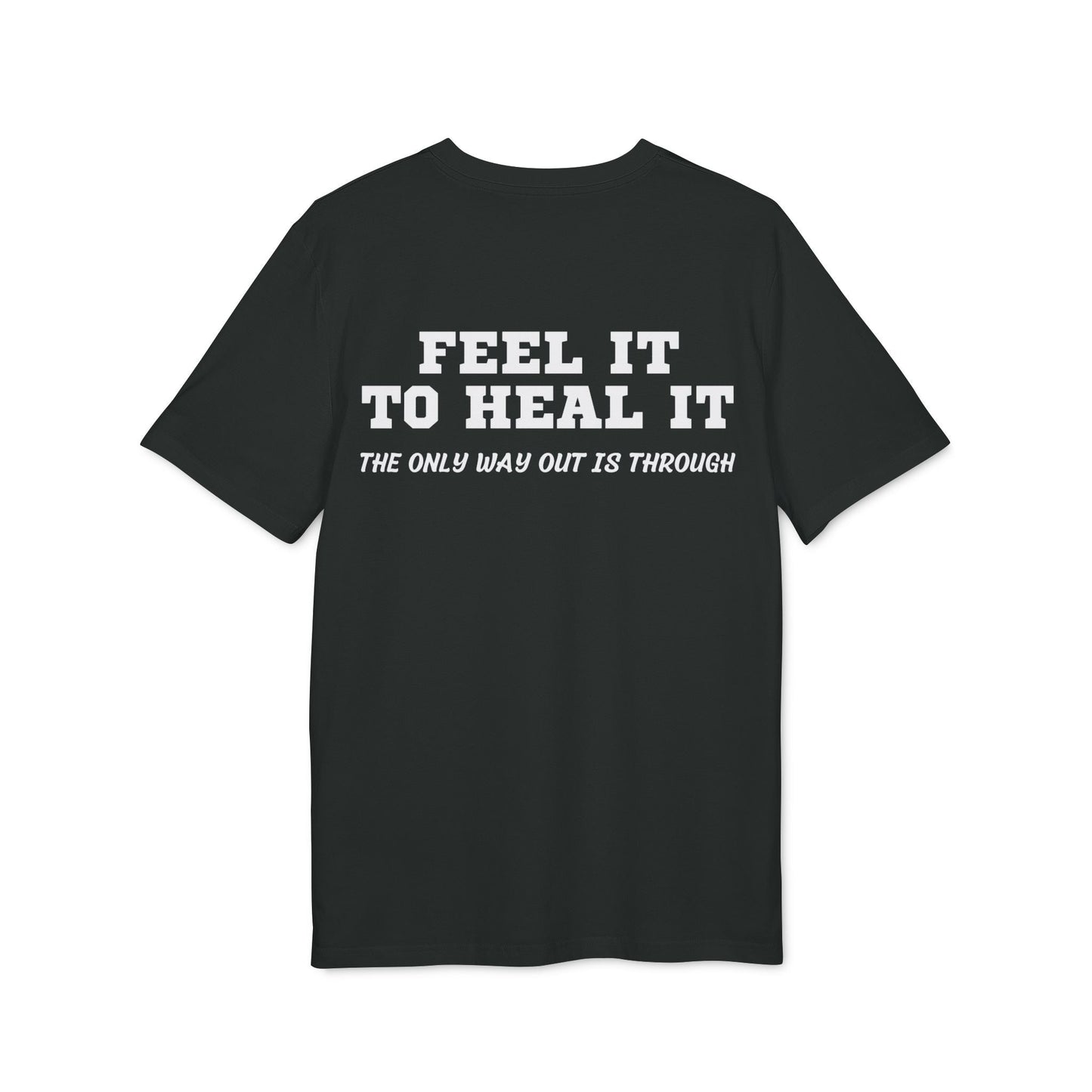 Feel it to Heal it the only way out is through - See the Way - Premium Bio Unisex T-Shirt - Back Print-0