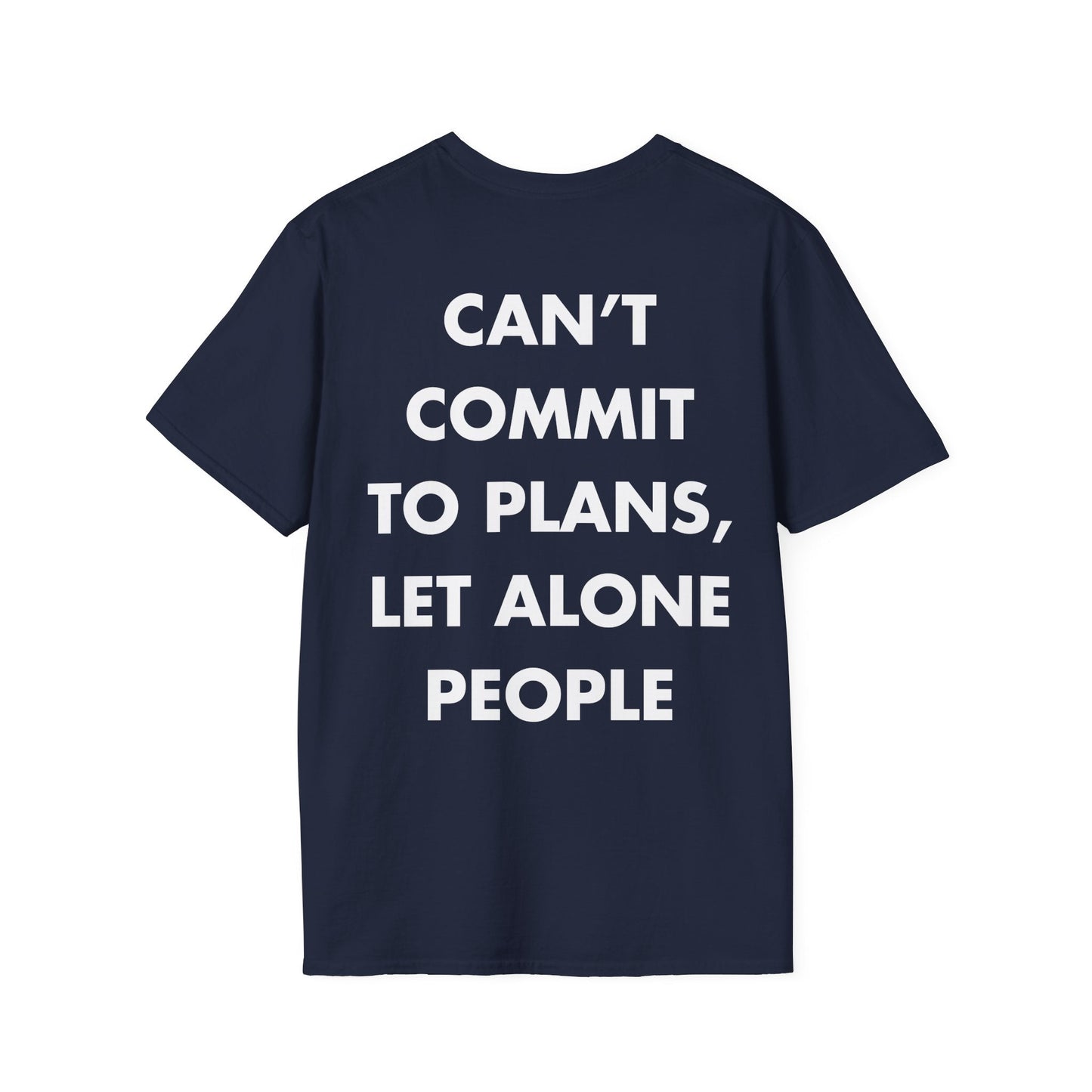 CAN’T COMMIT TO PLANS, LET ALONE PEOPLE - Everything I Love - Unisex T-Shirt - Back Print-2