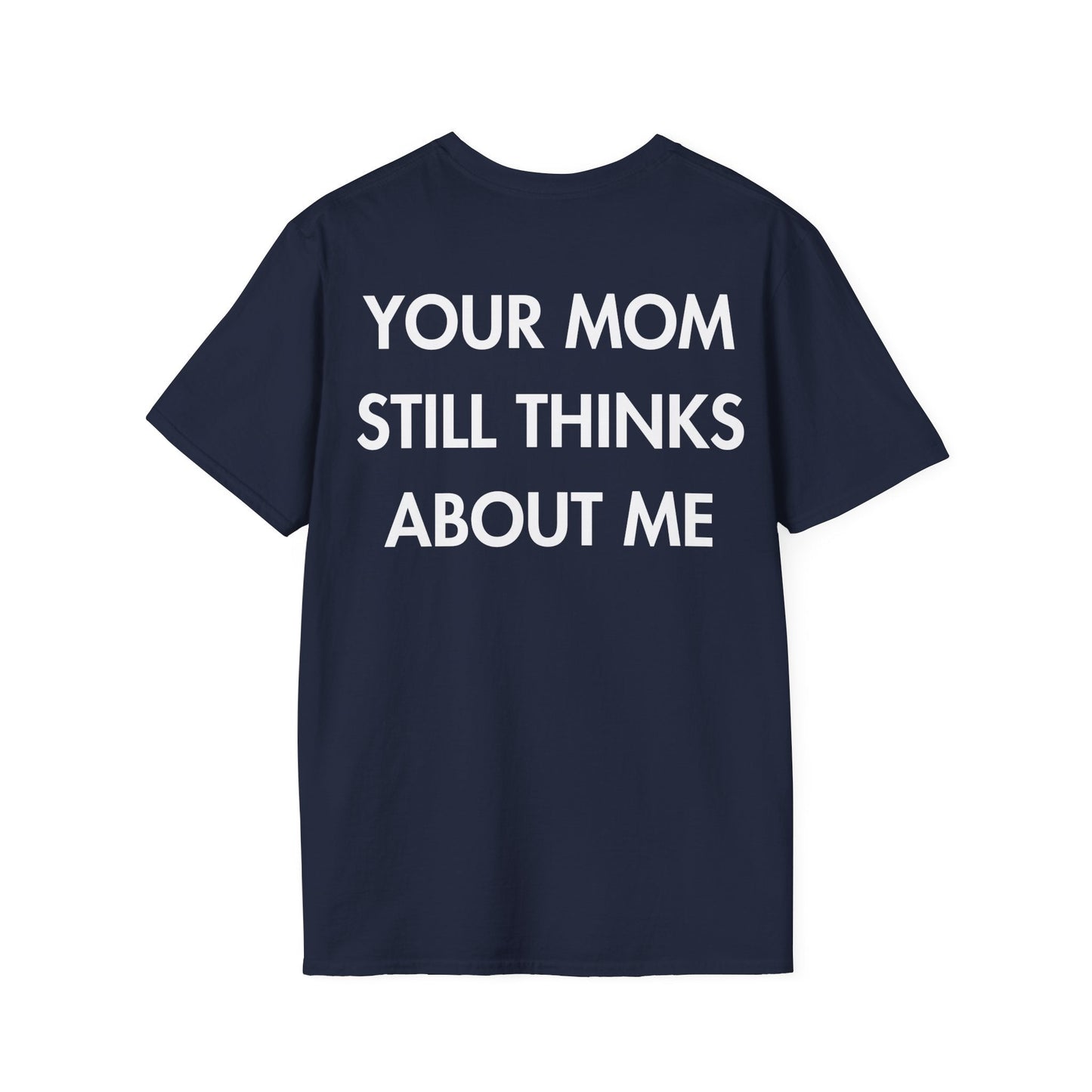 YOUR MOM STILL THINKS ABOUT ME - Everything I Love - Unisex T-Shirt - Back Print-2
