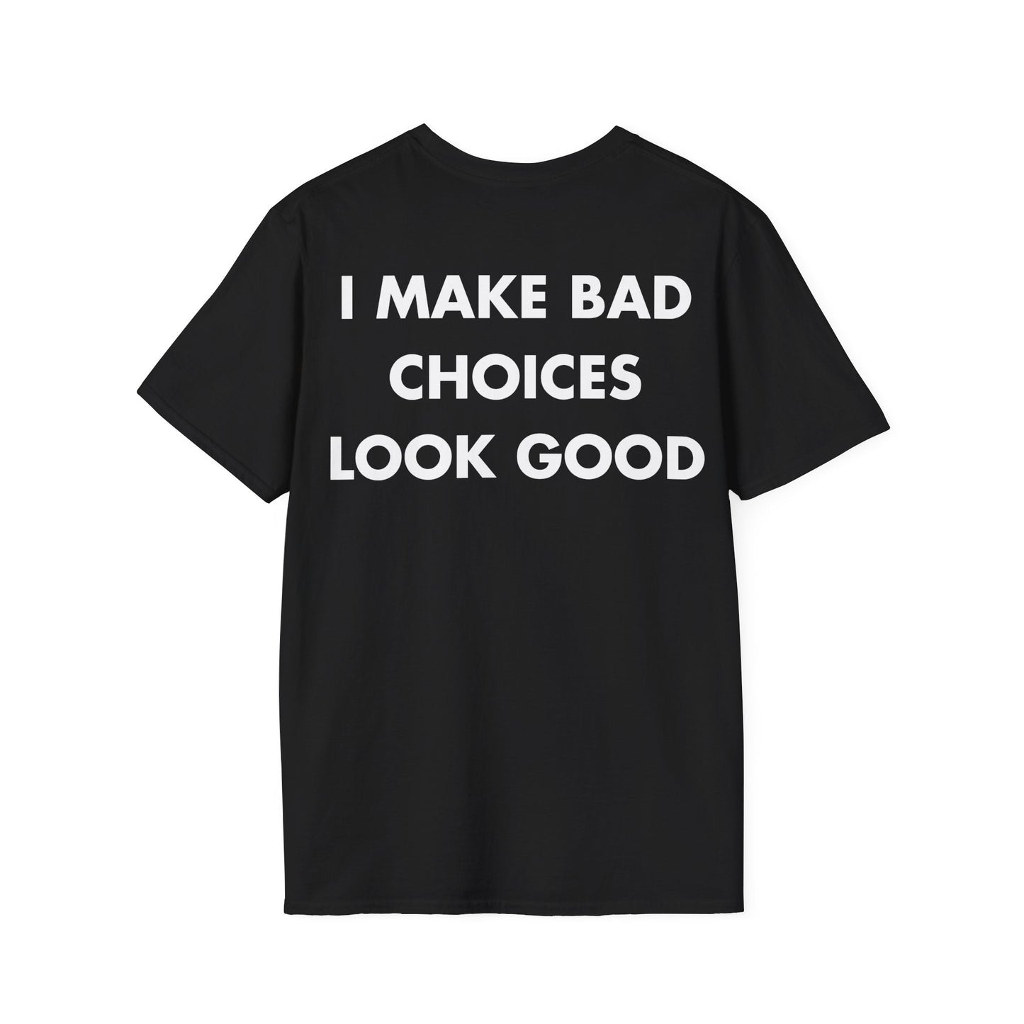 I MAKE BAD CHOICES LOOK GOOD - Everything I Love - Unisex T-Shirt - Back Print-0
