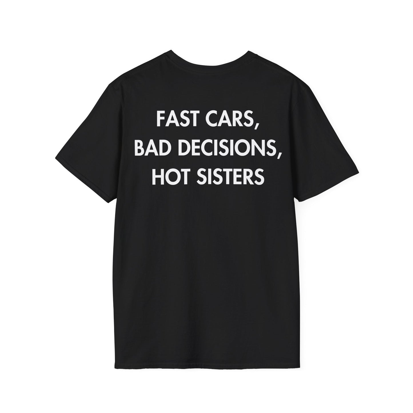FAST CARS, BAD DECISIONS, HOT SISTERS - Everything I Love - Unisex T-Shirt - Back Print-0