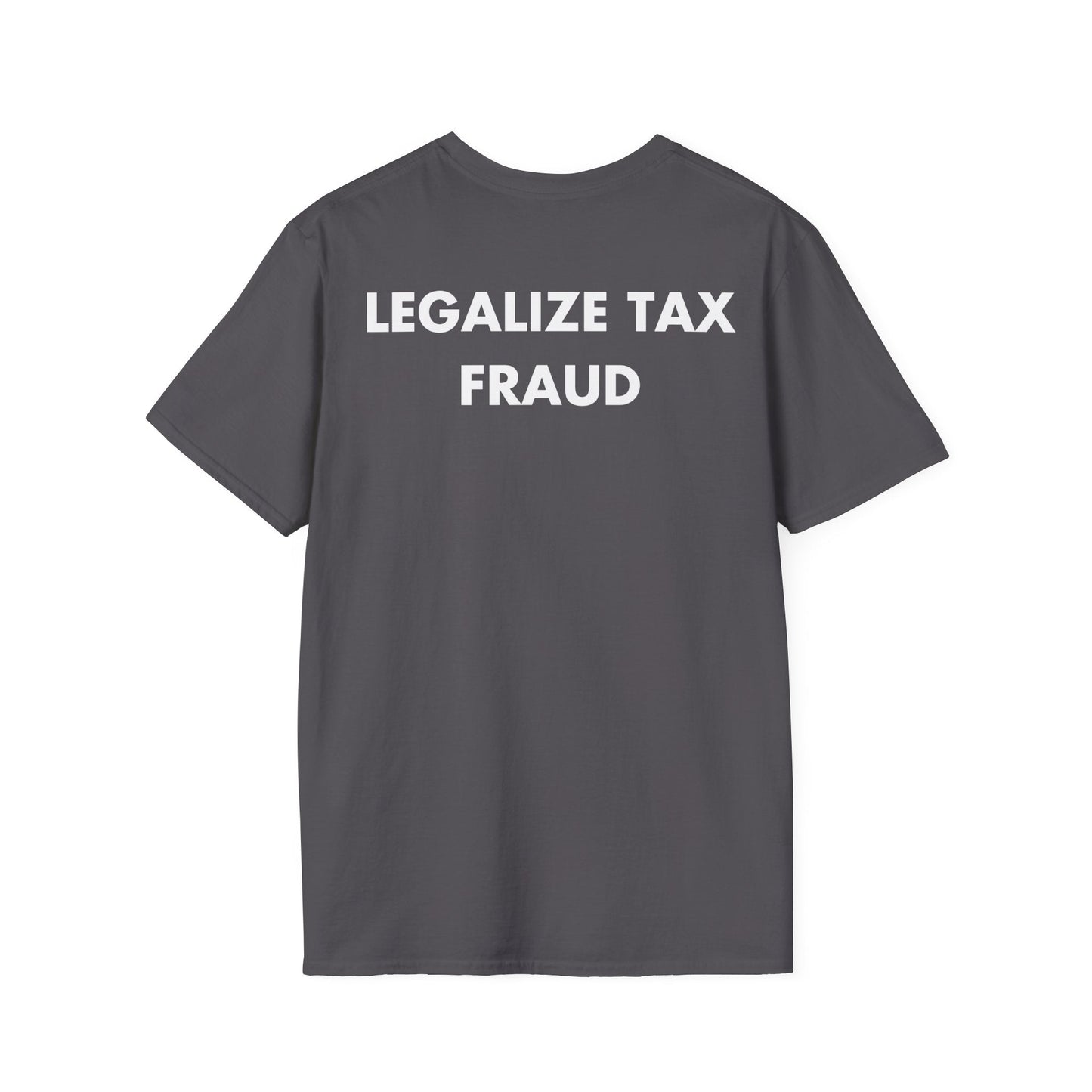 LEGALIZE TAX FRAUD - Everything I Love - Unisex T-Shirt - Back Print-1