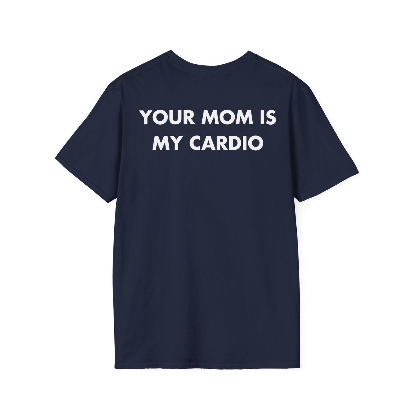 YOUR MOM IS MY CARDIO - Everything I Love - Unisex T-Shirt - Back Print-2