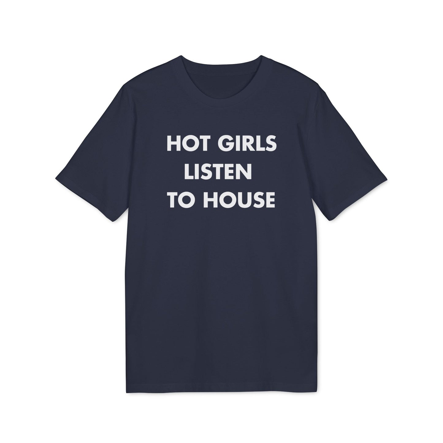 Hot Girls listen to House - Everything I Love - Premium Bio Unisex T-Shirt - Front Print-5
