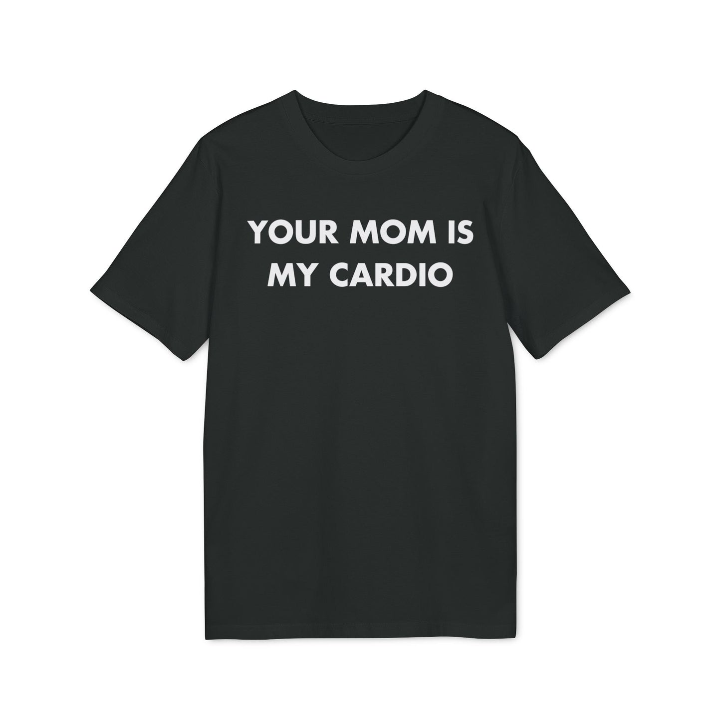Your Mom is my Cardio - Everything I Love - Premium Bio Unisex T-Shirt - Front Print-0