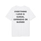 Everything I Love is illegal expensive or Blonde - Everything I Love - Premium Bio Unisex T-Shirt - Back Print-6