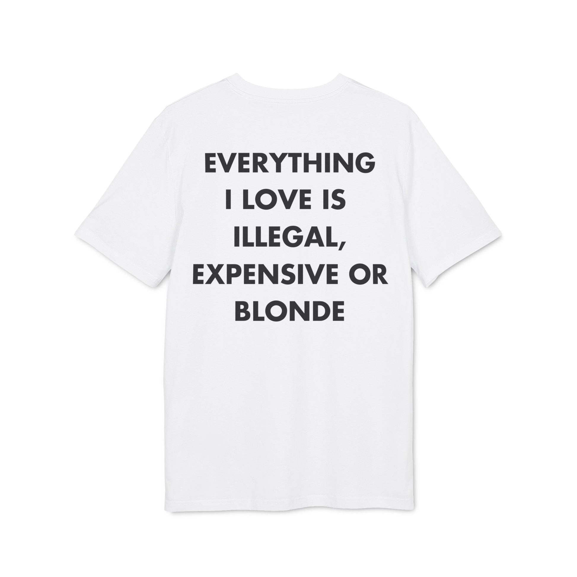 Everything I Love is illegal expensive or Blonde - Everything I Love - Premium Bio Unisex T-Shirt - Back Print-6
