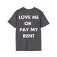 LOVE ME OR  PAY MY RENT - Everything I Love - Unisex T-Shirt - Back Print-1