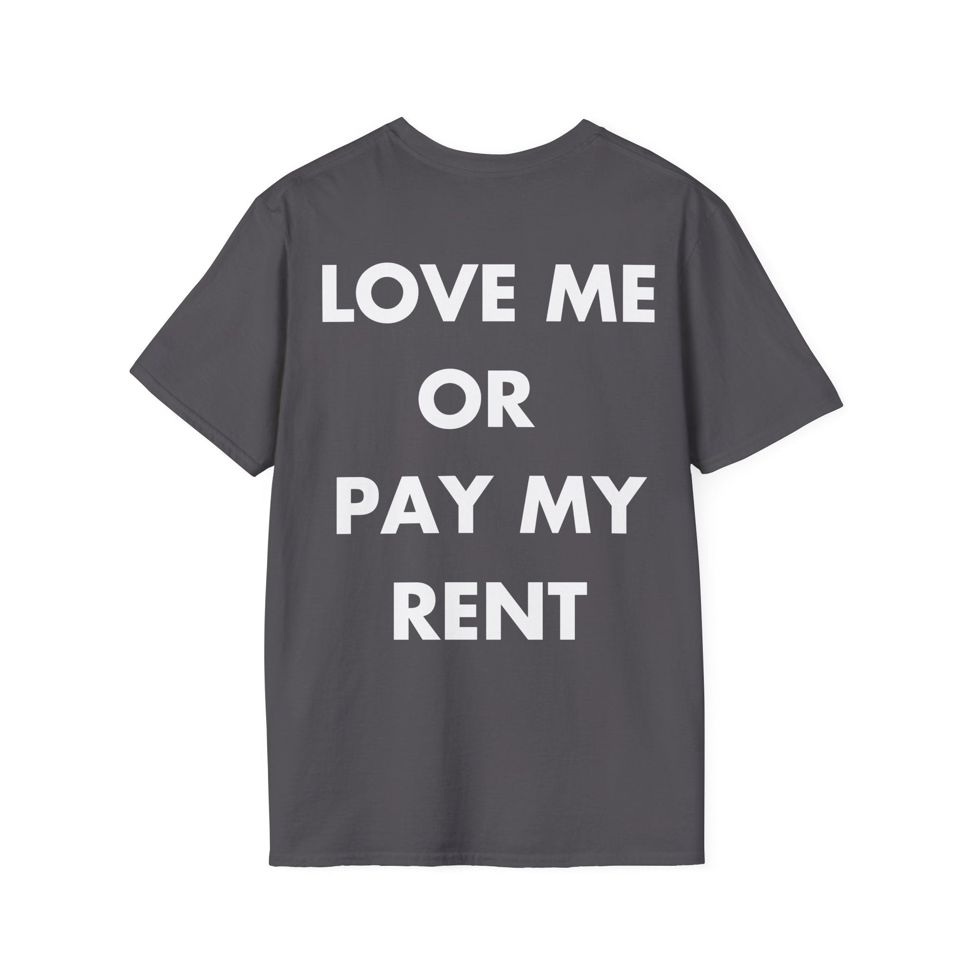 LOVE ME OR  PAY MY RENT - Everything I Love - Unisex T-Shirt - Back Print-1