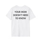 YOUR MOM DOESN’T NEED TO KNOW - Everything I Love - Unisex T-Shirt - Back Print-3