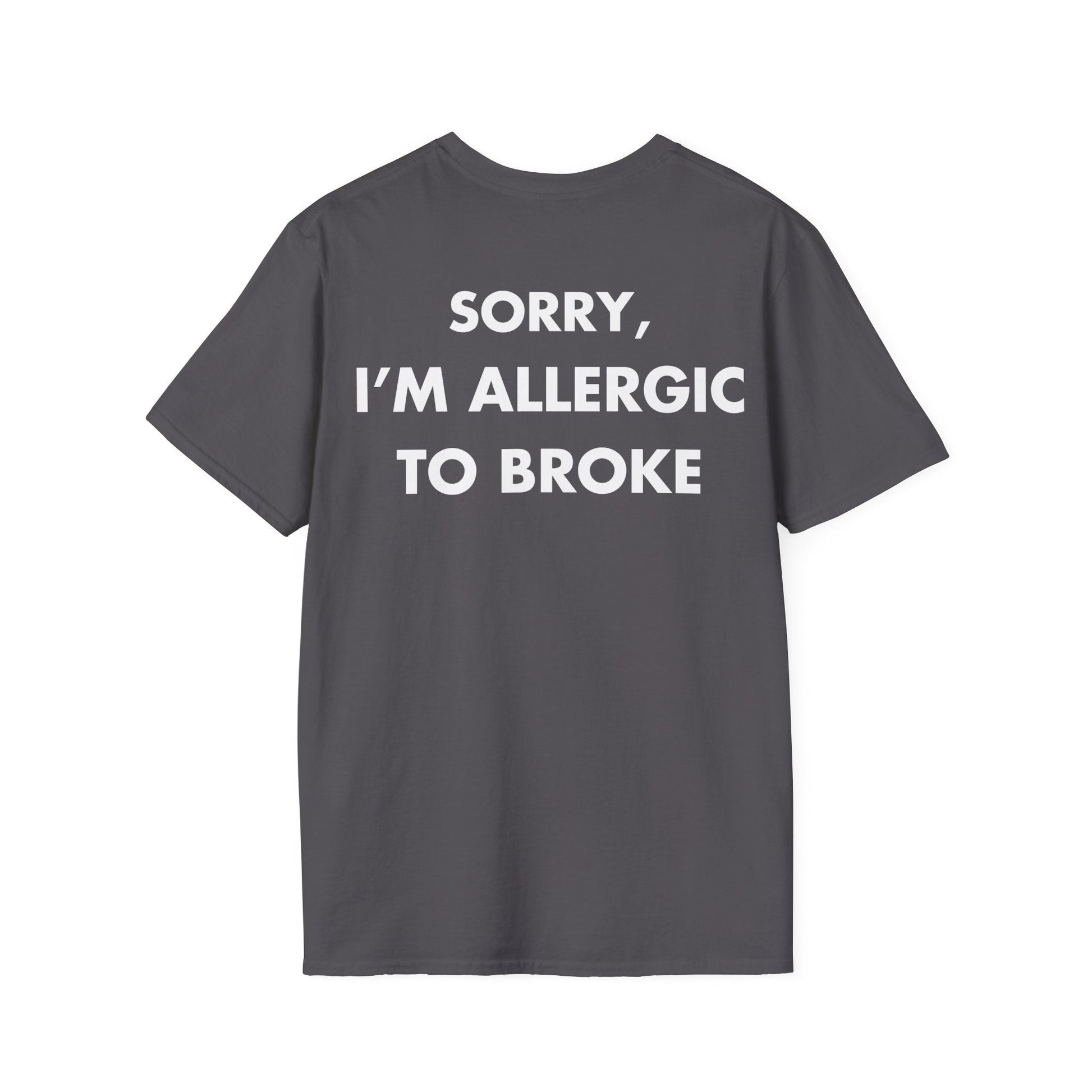 SORRY, I’M ALLERGIC TO BROKE - Everything I Love - Unisex T-Shirt - Back Print-1
