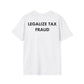 LEGALIZE TAX FRAUD - Everything I Love - Unisex T-Shirt - Back Print-3