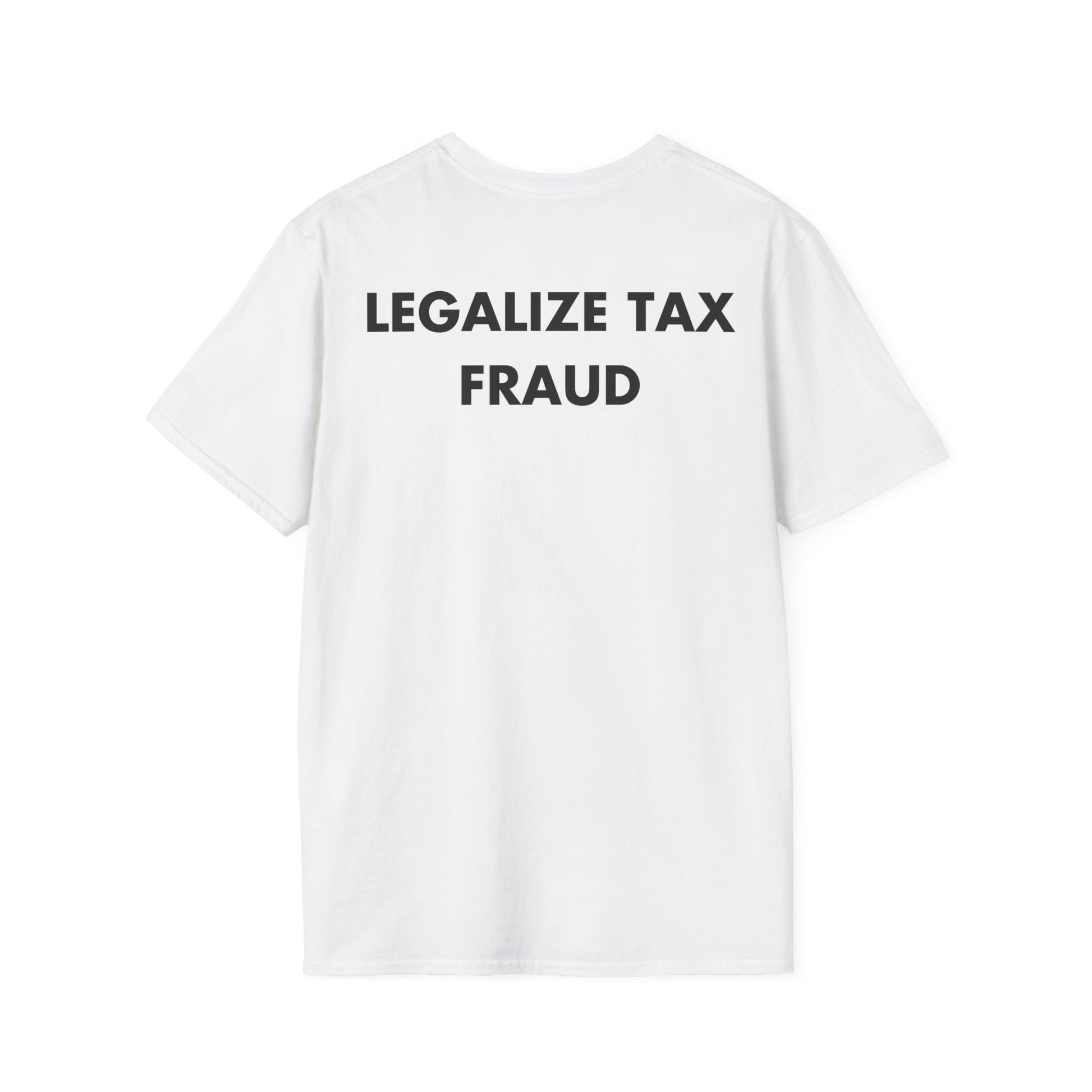 LEGALIZE TAX FRAUD - Everything I Love - Unisex T-Shirt - Back Print-3
