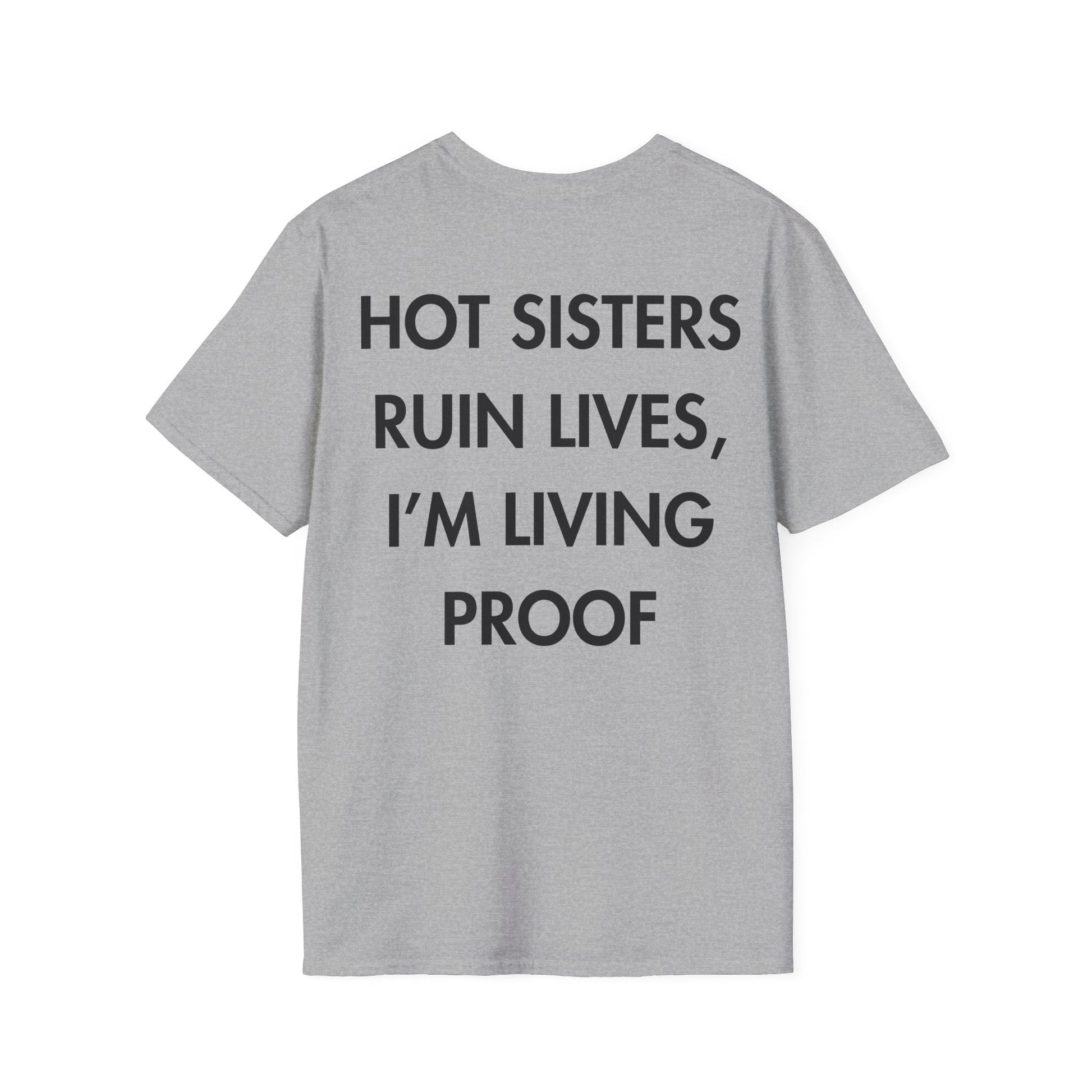 HOT SISTERS RUIN LIVES, I’M LIVING PROOF - Everything I Love - Unisex T-Shirt - Back Print-4