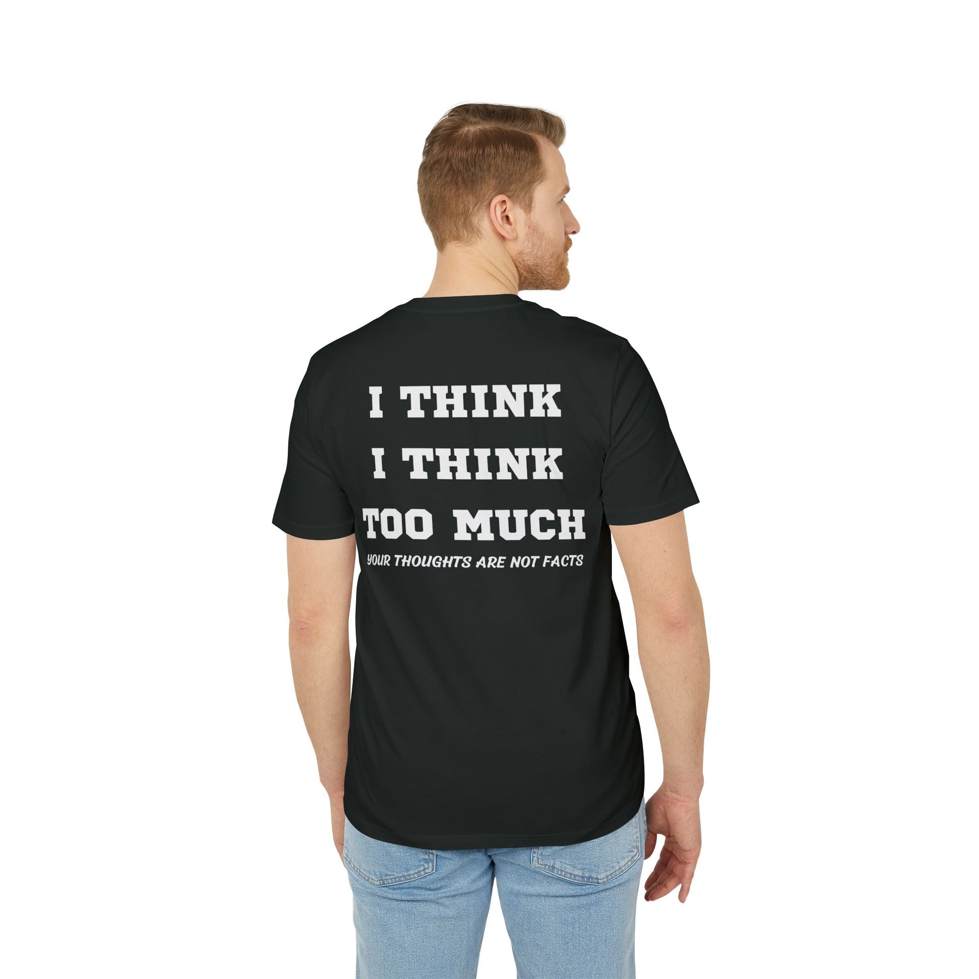 I think i Think too much your thoughts are not facts - See the Way - Premium Bio Unisex T-Shirt - Back Print-4