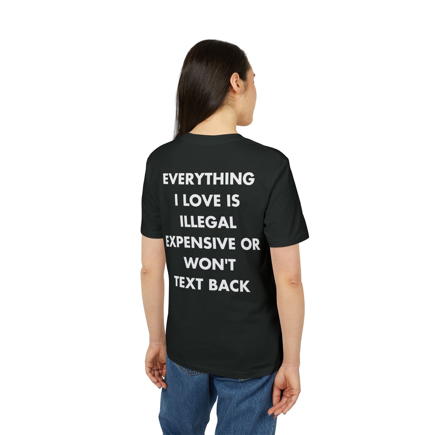 Everything I Love is illegal expensive or won´t Text back - Everything I Love - Premium Bio Unisex T-Shirt - Back Print-2