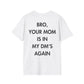 BRO, YOUR MOM IS IN MY DM’S AGAIN - Everything I Love - Unisex T-Shirt - Back Print-3