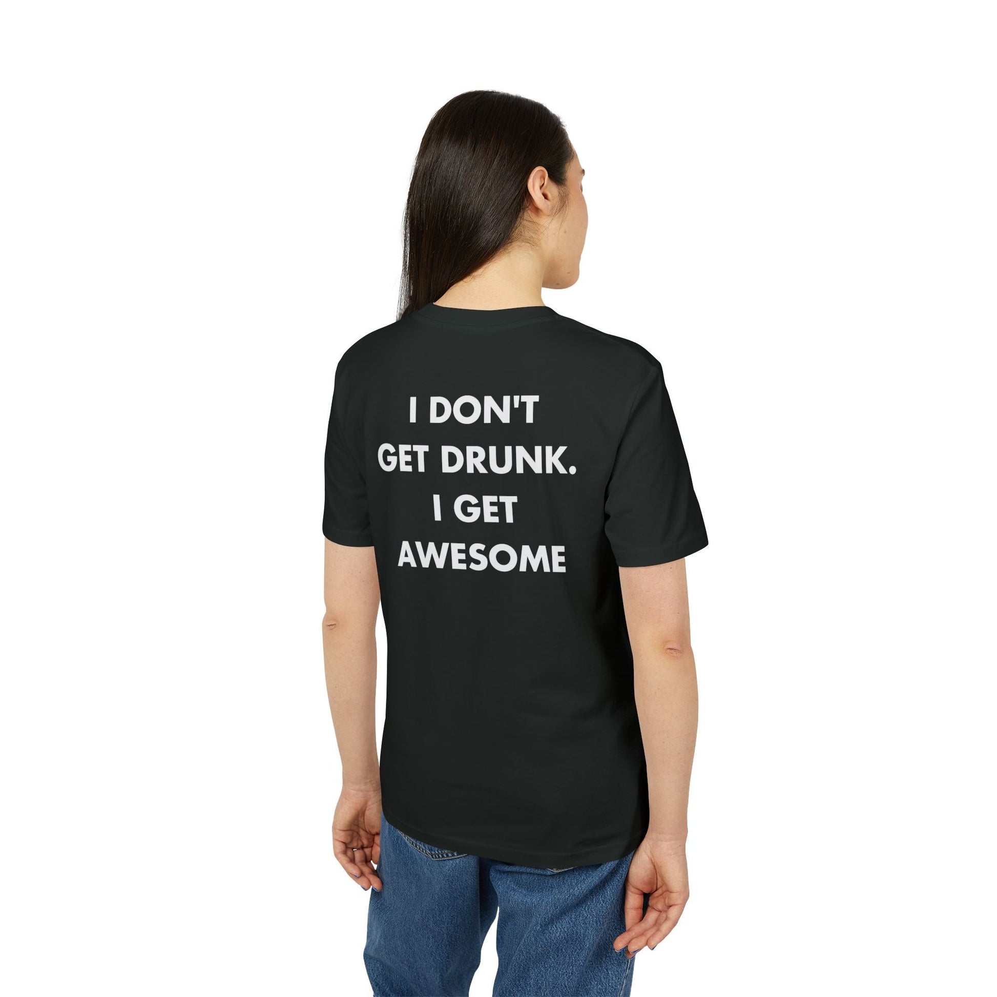 I don´t get Drunk. I get Awesome - Everything I Love - Premium Bio Unisex T-Shirt - Back Print-2