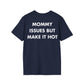 MOMMY ISSUES BUT MAKE IT HOT - Everything I Love - Unisex T-Shirt - Back Print-2