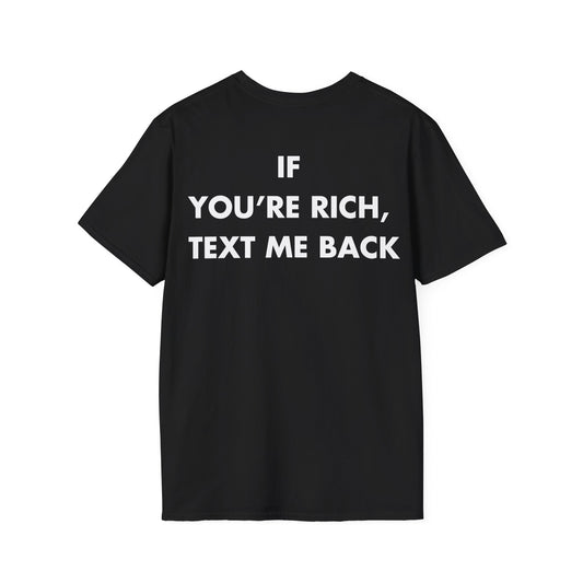 IF  YOU’RE RICH,  TEXT ME BACK - Everything I Love - Unisex T-Shirt - Back Print-0