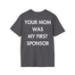 YOUR MOM WAS MY FIRST SPONSOR - Everything I Love - Unisex T-Shirt - Back Print-1