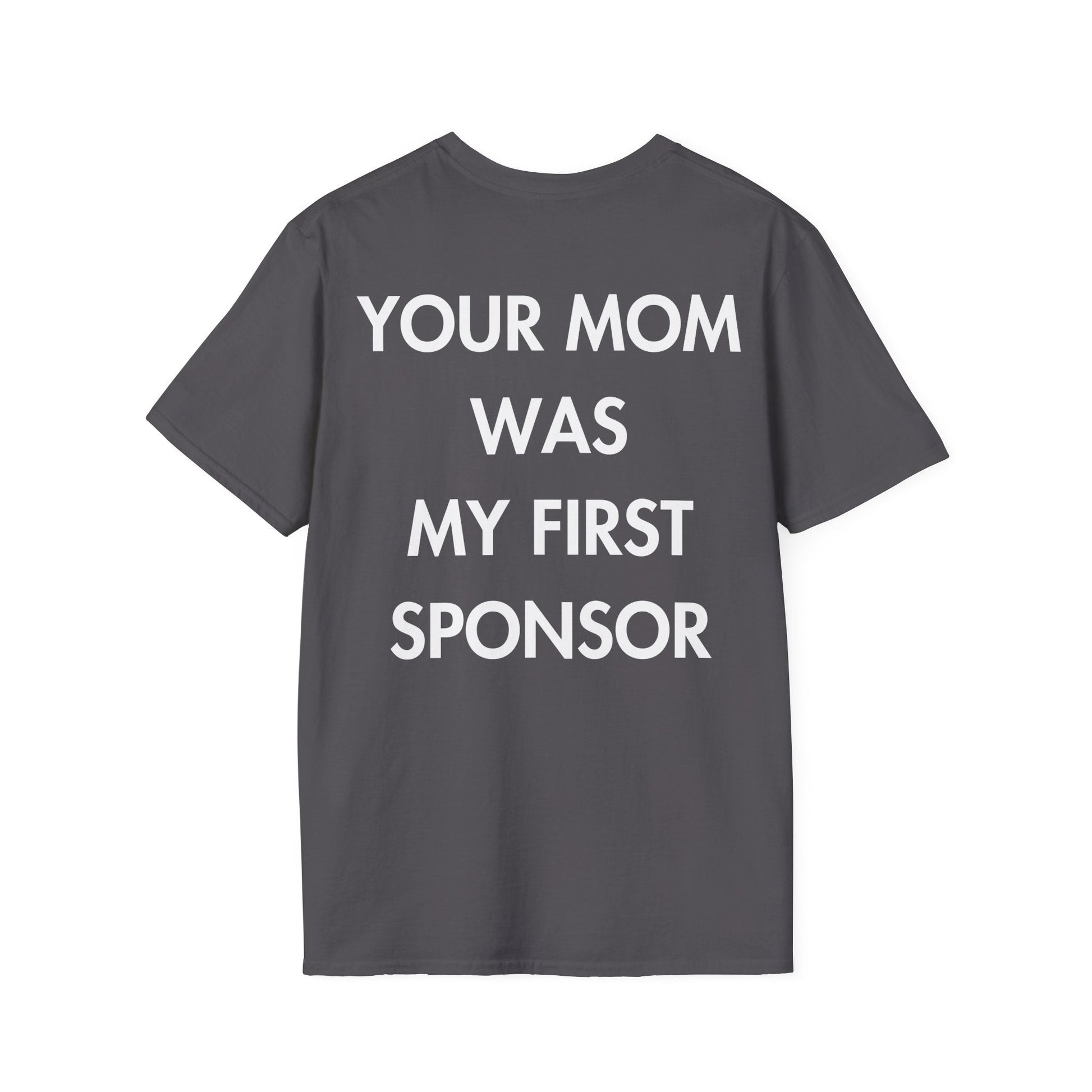 YOUR MOM WAS MY FIRST SPONSOR - Everything I Love - Unisex T-Shirt - Back Print-1