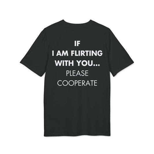 If I am flirting with you... Please Cooperate - Everything I Love - Premium Bio Unisex T-Shirt - Back Print-0
