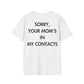 SORRY, YOUR MOM’S IN MY CONTACTS - Everything I Love - Unisex T-Shirt - Back Print-3