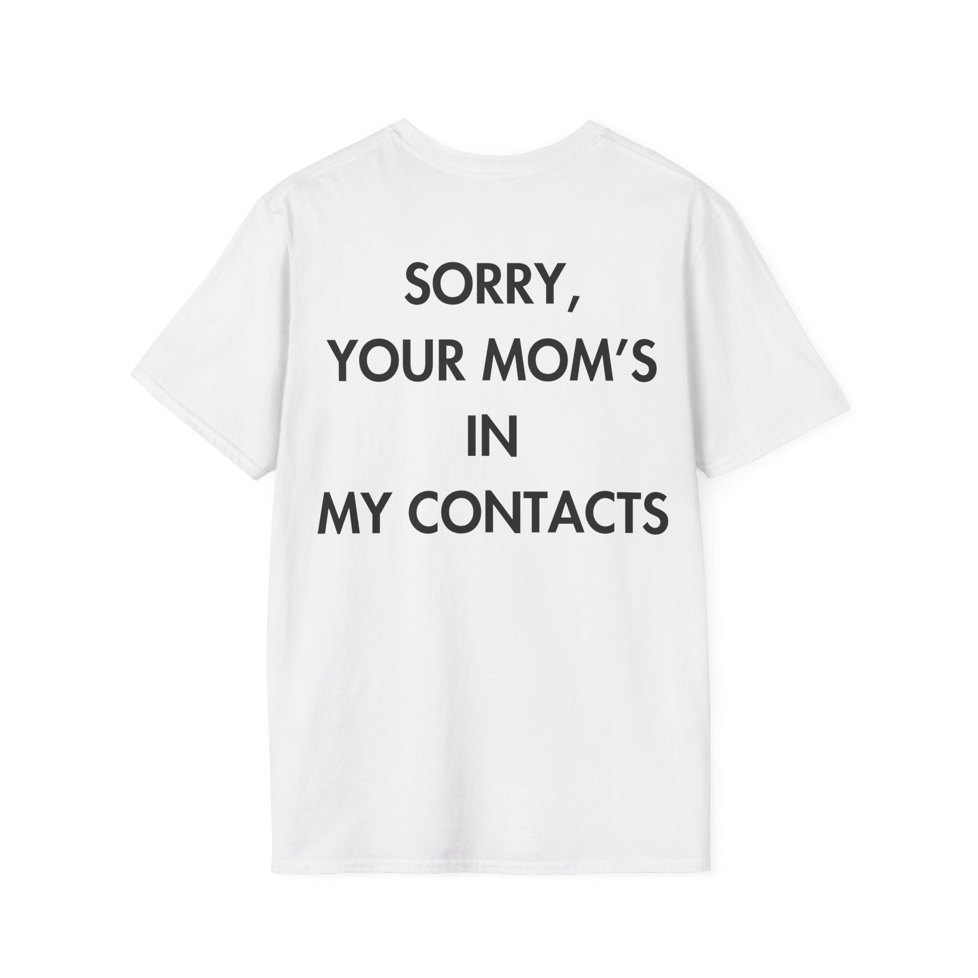 SORRY, YOUR MOM’S IN MY CONTACTS - Everything I Love - Unisex T-Shirt - Back Print-3