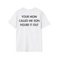 YOUR MOM CALLED ME SON FIGURE IT OUT - Everything I Love - Unisex T-Shirt - Back Print-3
