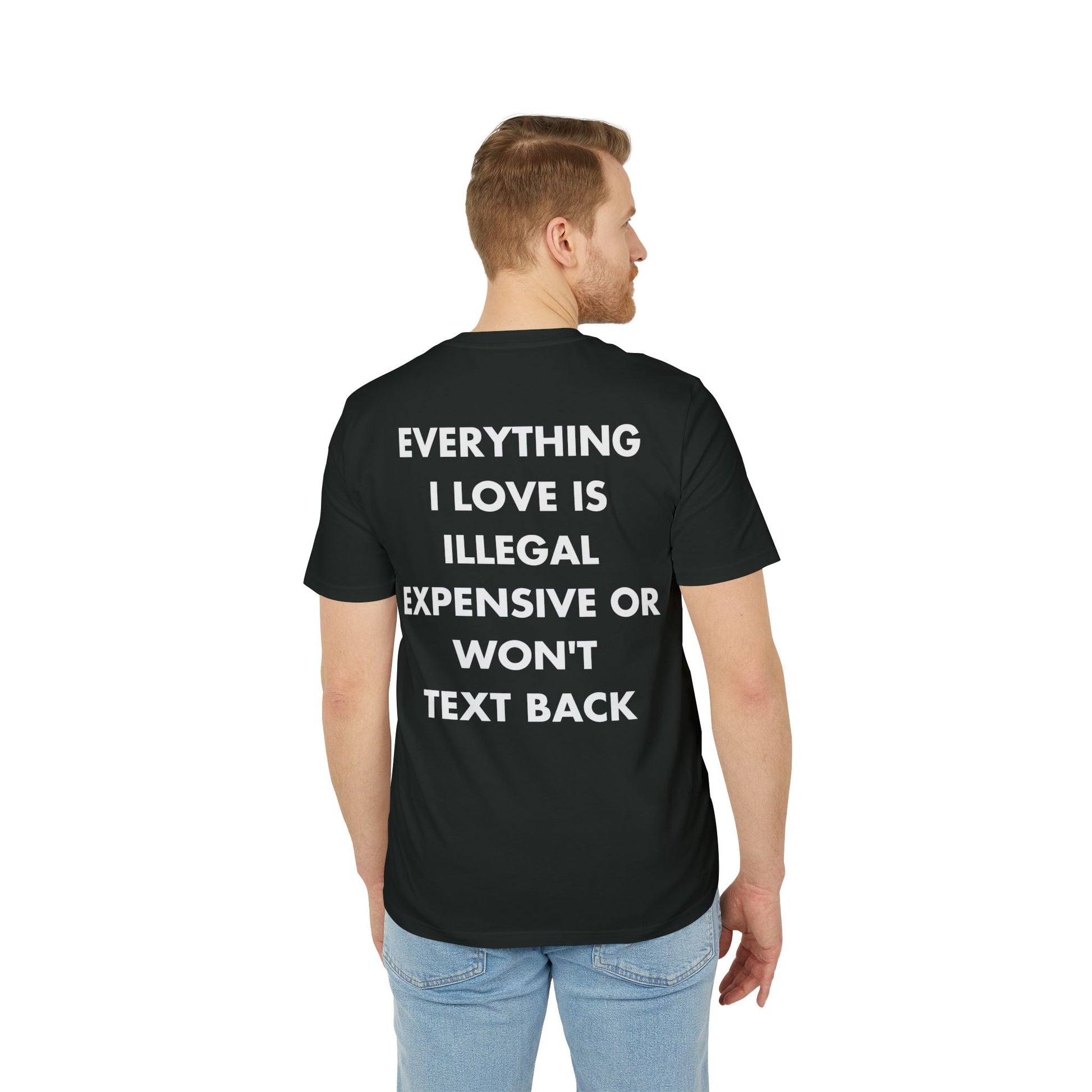 Everything I Love is illegal expensive or won´t Text back - Everything I Love - Premium Bio Unisex T-Shirt - Back Print-4