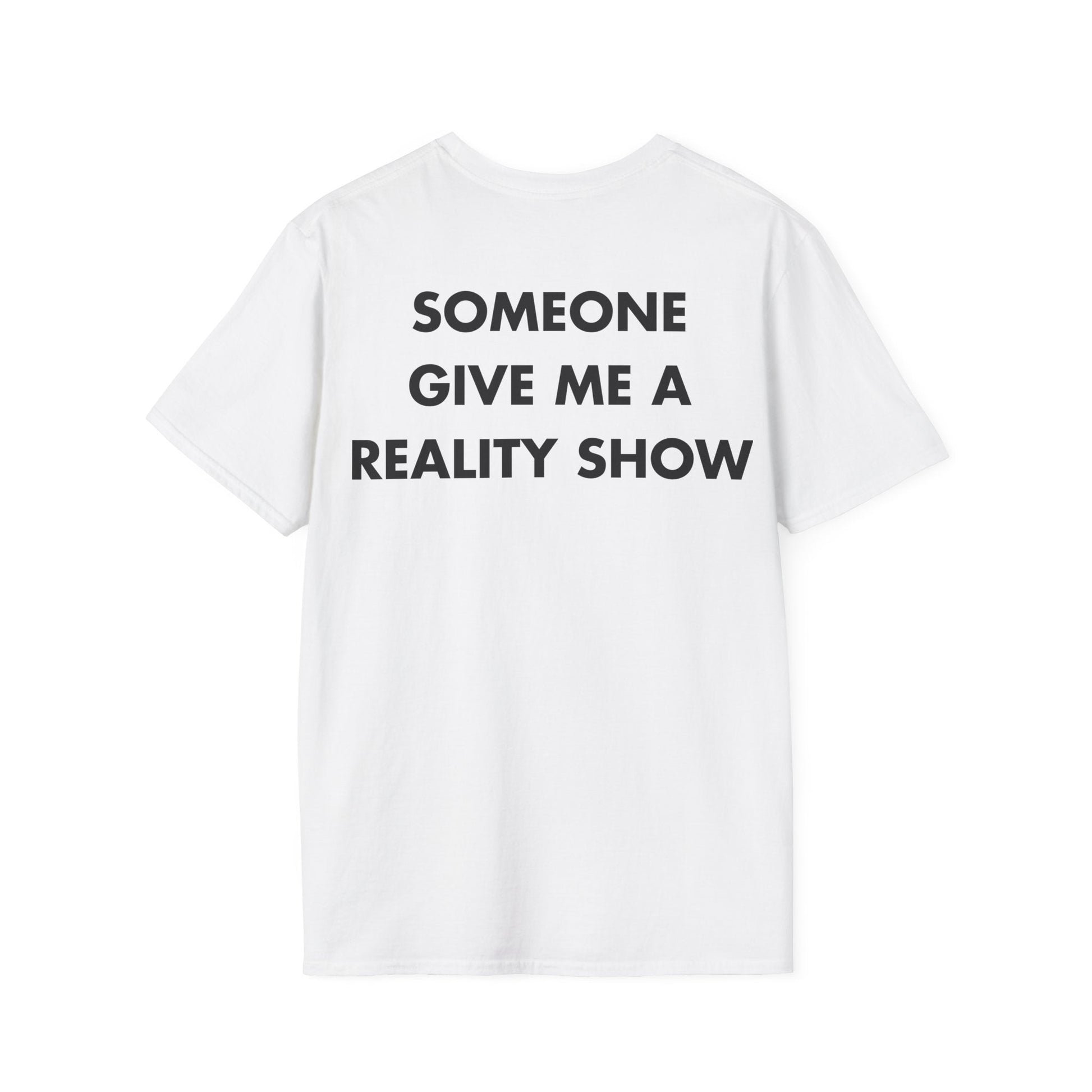 SOMEONE GIVE ME A REALITY SHOW - Everything I Love - Unisex T-Shirt - Back Print-3