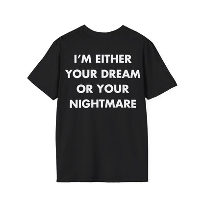 I’M EITHER YOUR DREAM OR YOUR NIGHTMARE - Everything I Love - Unisex T-Shirt - Back Print-0