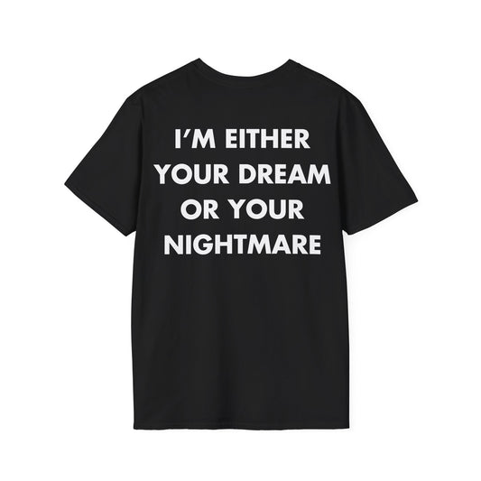 I’M EITHER YOUR DREAM OR YOUR NIGHTMARE - Everything I Love - Unisex T-Shirt - Back Print-0