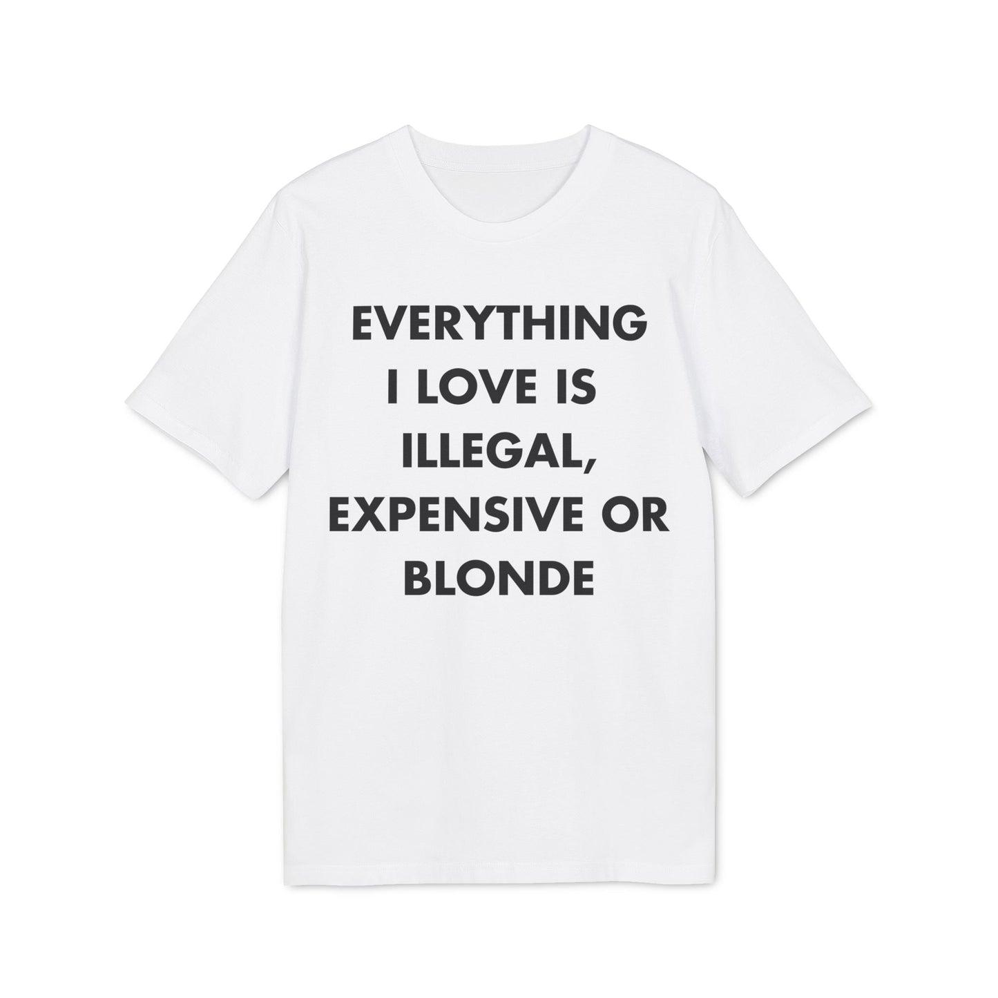 Everything I Love is illegal expensive or Blonde - Everything I Love - Premium Bio Unisex T-Shirt - Front Print-6